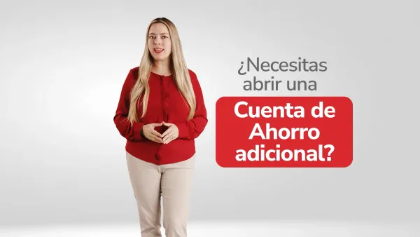 ¿Necesitas abrir una Cuenta de Ahorro adicional?